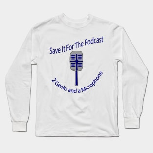 Save it For The Podcast! Long Sleeve T-Shirt